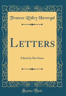 [b2539] %R.e.a.d% #O.n.l.i.n.e% Letters: Edited by Her Sister (Classic Reprint) - Frances Ridley Havergal *P.D.F@