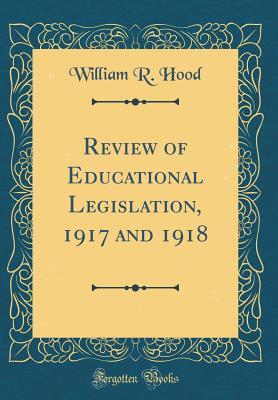 a1db6] @D.o.w.n.l.o.a.d# Review of Educational Legislation, 1917 and 1918 (Classic Reprint) - William Ross Hood !PDF^