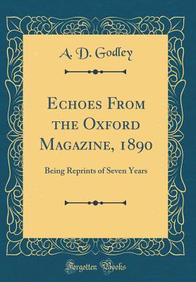 [dcaae] @R.e.a.d% Echoes from the Oxford Magazine, 1890: Being Reprints of Seven Years (Classic Reprint) - A.D. Godley *PDF%
