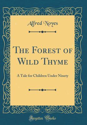 [c5374] ~Download* The Forest of Wild Thyme: A Tale for Children Under Ninety (Classic Reprint) - Alfred Noyes %ePub#