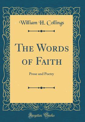 a8589] *D.o.w.n.l.o.a.d@ The Words of Faith: Prose and Poetry (Classic Reprint) - William H Collings !ePub#
