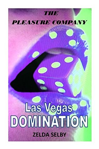 [4c049] ^Full! ^Download! Las Vegas Domanation, The Pleasure Company Series: An Erotic Story - Zelda Selby *ePub#