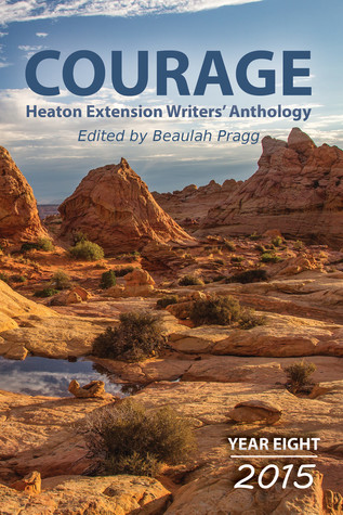 [a5528] *Read^ Courage: 2015 - Year Eight - Heaton Extension Writers Anthology - Beaulah Pragg %e.P.u.b#