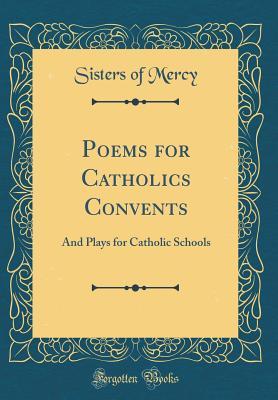 [bd9f8] ~Full# ~Download% Poems for Catholics Convents: And Plays for Catholic Schools (Classic Reprint) - Sisters of Mercy !PDF@