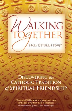 [26689] ^Full^ !Download* Walking Together: Discovering the Catholic Tradition of Spiritual Friendship - Mary DeTurris Poust ~PDF*
