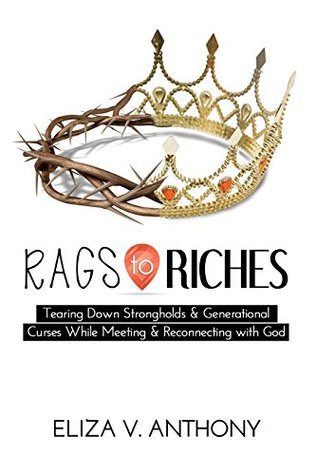 [2dd17] #Download# Rags to Riches: Tearing Down Strongholds & Generational Curses While Meeting & Reconnecting with God - Eliza Anthony !PDF%