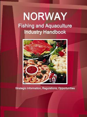 [d63d6] ~R.e.a.d^ Norway Fishing and Aquaculture Industry Handbook - Strategic Information, Regulations, Opportunities - Inc Ibp @PDF*