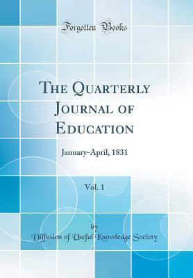 [4b7d0] ^Read! The Quarterly Journal of Education, Vol. 1: January-April, 1831 (Classic Reprint) - Diffusion of Useful Knowledge Society *e.P.u.b#