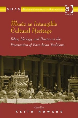[4c4f1] ^Read! !Online@ Music as Intangible Cultural Heritage: Policy, Ideology, and Practice in the Preservation of East Asian Traditions (SOAS Musicology Series) - Keith Howard *PDF!
