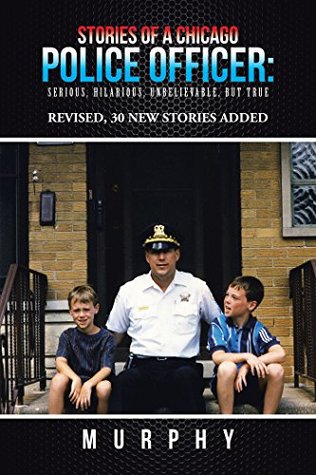 [6eee2] ~Read! %Online@ Stories of a Chicago Police Officer:: Serious, Hilarious, Unbelievable, but True - Murphy *PDF%