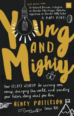 [738fe] !Read~ @Online^ Young and Mighty: Your Secret Weapon for Earning Some Money, Changing the World, and Spending Your Future Doing What You Love - Henry Patterson !PDF#