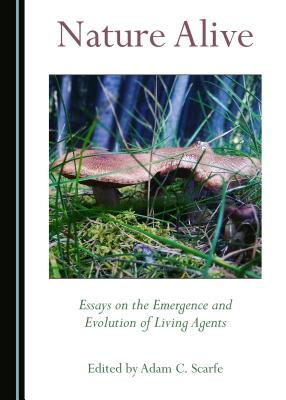 [bb865] *Read% ~Online# Nature Alive: Essays on the Emergence and Evolution of Living Agents - Adam Scarfe #P.D.F^