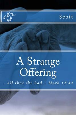 [aa94f] @Download* A Strange Offering: All That She Had Mark 12:44 - Scott ^e.P.u.b^
