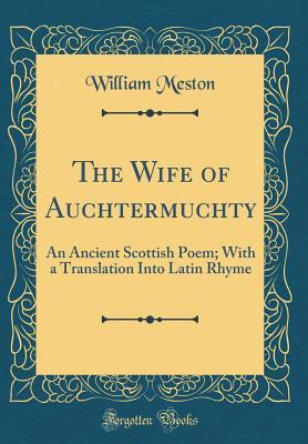 [db2b9] *Read~ The Wife of Auchtermuchty: An Ancient Scottish Poem; With a Translation Into Latin Rhyme (Classic Reprint) - William Meston !ePub%