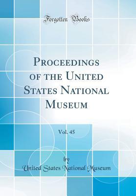 [b93d6] ^Full# *Download@ Proceedings of the United States National Museum, Vol. 45 (Classic Reprint) - United States National Museum ^P.D.F%