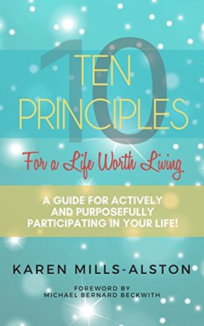 [4b6ff] %Full# ~Download# 10 Principles For A Life Worth Living: A Guide For Actively & Purposefully Participating in Your Life - Karen Mills-Alston @P.D.F#