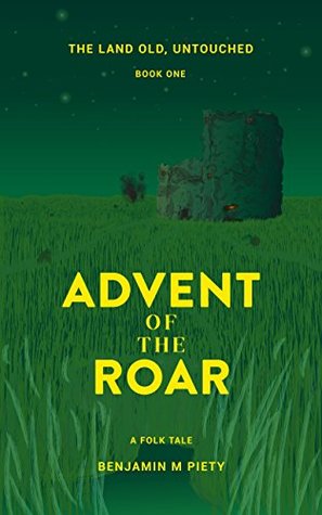 [2773d] %R.e.a.d@ *O.n.l.i.n.e^ Advent of the Roar (The Land Old, Untouched Book 1) - Benjamin M. Piety !PDF@