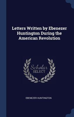 [45d5c] @F.u.l.l.! ~D.o.w.n.l.o.a.d* Letters Written by Ebenezer Huntington During the American Revolution - Ebenezer Huntington %e.P.u.b#