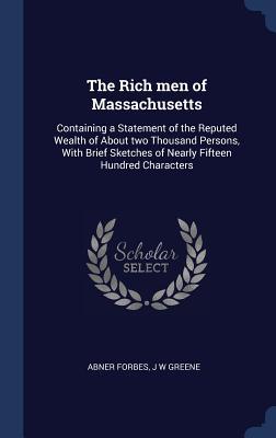 [7388e] @R.e.a.d% The Rich Men of Massachusetts: Containing a Statement of the Reputed Wealth of about Two Thousand Persons, with Brief Sketches of Nearly Fifteen Hundred Characters - Abner Forbes ~PDF@