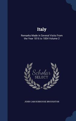 [ba9bb] *Read% Italy: Remarks Made in Several Visits from the Year 1816 to 1854; Volume 2 - John Cam Hobhouse %ePub%