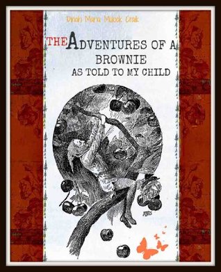 [9dc68] ~R.e.a.d@ The Adventures of a Brownie: As told to My Child (The Classic Fantasy Literature of Elves for Children) - Dinah Maria Mulock Craik @e.P.u.b*