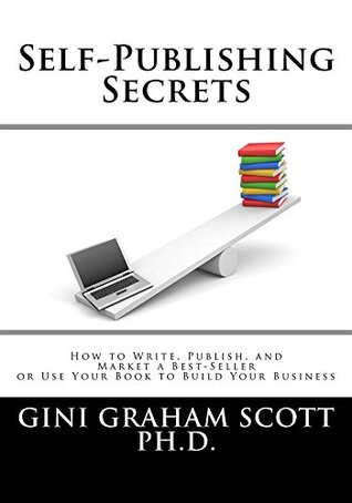 [1636b] *R.e.a.d* Self-Publishing Secrets: How to Write, Publish, and Market a Best-Seller or Use Your Book to Build Your Business - Gini Graham Scott ~P.D.F^