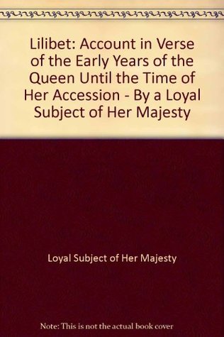 1e244] !D.o.w.n.l.o.a.d@ Lilibet: Account in Verse of the Early Years of the Queen Until the Time of Her Accession - By a Loyal Subject of Her Majesty - Loyal Subject of Her Majesty @ePub%