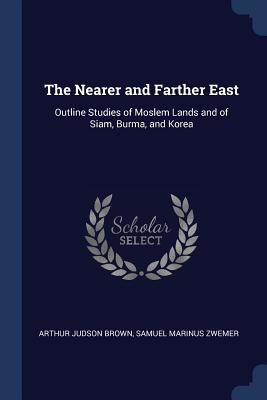 [9af6f] ~Download# The Nearer and Farther East: Outline Studies of Moslem Lands and of Siam, Burma, and Korea - Arthur Judson Brown !P.D.F@