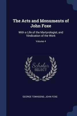 [a5a54] *R.e.a.d# !O.n.l.i.n.e* The Acts and Monuments of John Foxe: With a Life of the Martyrologist, and Vindication of the Work; Volume 4 - George Townsend #PDF%
