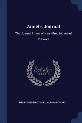 [7685c] %Read! Amiel's Journal: The Journal Intime of Henri-Fr�d�ric Amiel; Volume 2 - Henri-Frédéric Amiel #PDF@