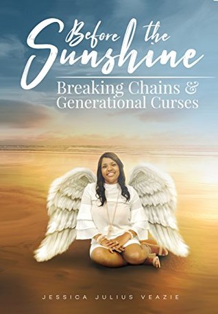 [8e0e5] *F.u.l.l.# %D.o.w.n.l.o.a.d* Before The Sunshine : Breaking Chains & Generational Curses - Jesica Julius Veazie ^e.P.u.b#