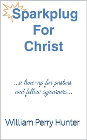 [be417] !Full~ #Download^ Sparkplug for Christ: a tune-up for pastors and fellow sojourners - William Perry Hunter *ePub!