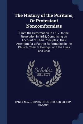 [23bfe] !Read~ #Online! The History of the Puritans, or Protestant Noncomformists: From the Reformation in 1517, to the Revolution in 1688; Comprising an Account of Their Principles; Their Attempts for a Farther Reformation in the Church; Their Sufferings; And the Lives and Char - Daniel Neal *e.P.u.b%