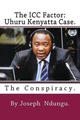 [0d8bd] @Read% The ICC Factor: Uhuru Kenyatta Case.: The Conspiracy - Joseph W Ndungu ~ePub~