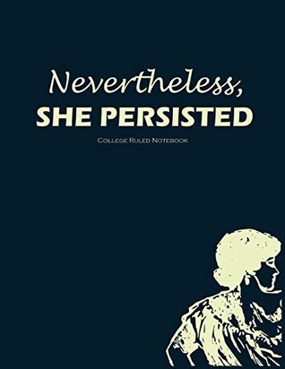 [2e70e] %R.e.a.d@ Nevertheless she persisted: College Ruled Notebook -  @P.D.F#