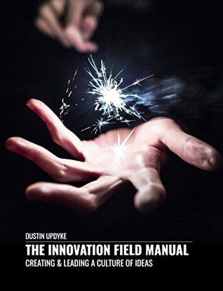[f4a30] ~Full% @Download# The Innovation Field Manual: Creating & Leading A Culture of Ideas - Dustin Updyke %ePub^