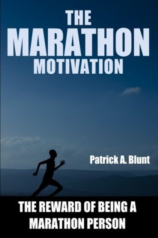 [76ded] ^Download~ The Marathon Motivation: The Reward of Being a Marathon Person ((weight loss motivation, weight loss for women, marathon training, marathon running, runners world)) - Patrick A. Blunt #PDF~
