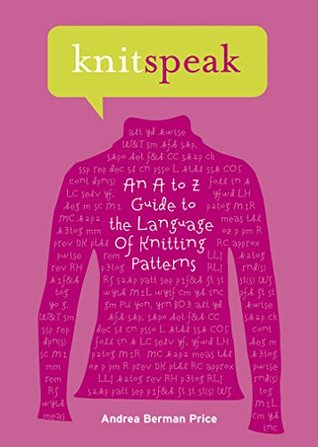 a6fca] #D.o.w.n.l.o.a.d~ Knitspeak: An A to Z Guide to the Language of Knitting Patterns - Andrea Berman Price ~ePub!