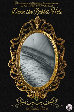 [7956d] %R.e.a.d! The sadist billionaire businessman and his BDSM secrets: Down the Rabbit Hole - Sandy Silver !ePub!