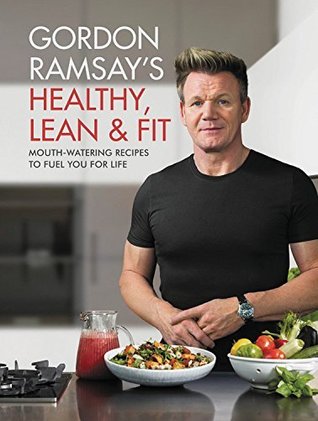 [8ace4] ~Read^ Gordon Ramsay's Healthy, Lean & Fit: Mouthwatering Recipes to Fuel You for Life - Gordon Ramsay ~ePub!
