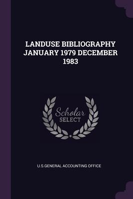 [ad144] ~R.e.a.d# Landuse Bibliography January 1979 December 1983 - U.S. Government Accountability Office ~PDF~