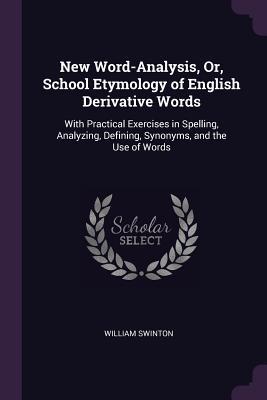 886d4] ~D.o.w.n.l.o.a.d~ New Word-Analysis, Or, School Etymology of English Derivative Words: With Practical Exercises in Spelling, Analyzing, Defining, Synonyms, and the Use of Words - William Swinton %ePub#