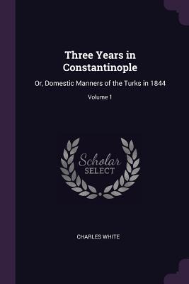 [96f1e] ~R.e.a.d! *O.n.l.i.n.e! Three Years in Constantinople: Or, Domestic Manners of the Turks in 1844; Volume 1 - Charles White @ePub*