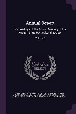 [9a6a2] %F.u.l.l.~ #D.o.w.n.l.o.a.d~ Annual Report: Proceedings of the Annual Meeting of the Oregon State Horticultural Society; Volume 9 - Oregon State Horticultural Society ^e.P.u.b^