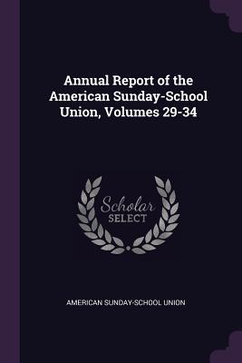 8d29c] #D.o.w.n.l.o.a.d! Annual Report of the American Sunday-School Union, Volumes 29-34 - American Sunday-School Union !ePub^