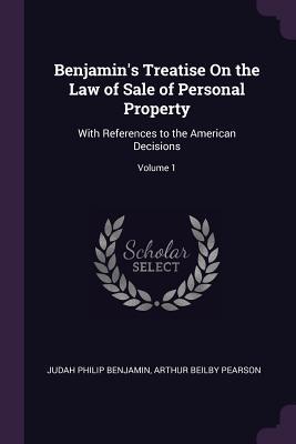 9ea13] !D.o.w.n.l.o.a.d* Benjamin's Treatise on the Law of Sale of Personal Property: With References to the American Decisions; Volume 1 - Judah Philip Benjamin !e.P.u.b#