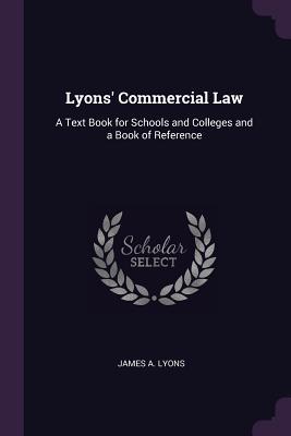 [ee049] !Full% #Download! Lyons' Commercial Law: A Text Book for Schools and Colleges and a Book of Reference - James A. Lyons ~PDF!