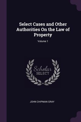 [9121b] !Full% #Download* Select Cases and Other Authorities On the Law of Property; Volume 1 - John Chipman Gray ~e.P.u.b!