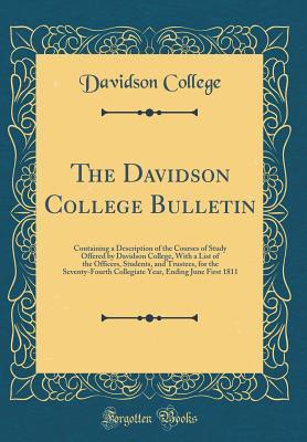 4c780] #D.o.w.n.l.o.a.d% The Davidson College Bulletin: Containing a Description of the Courses of Study Offered by Davidson College, with a List of the Officers, Students, and Trustees, for the Seventy-Fourth Collegiate Year, Ending June First 1811 (Classic Reprint) - Davidson College !PDF^