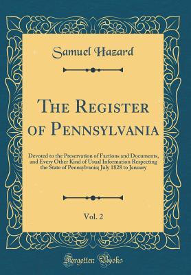 [b6de3] *F.u.l.l.* %D.o.w.n.l.o.a.d@ The Register of Pennsylvania, Vol. 2: Devoted to the Preservation of Factions and Documents, and Every Other Kind of Usual Information Respecting the State of Pennsylvania; July 1828 to January (Classic Reprint) - Samuel Hazard %e.P.u.b!